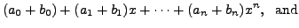 $\displaystyle (a_0 + b_0) + (a_1 +
b_1) x + \cdots + (a_n + b_n) x^n, \; {\mbox{ and}}$