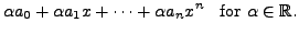 $\displaystyle \alpha a_0 + \alpha a_1 x +
\cdots + \alpha a_n x^n \;\; {\mbox{ for }} \alpha \in {\mathbb{R}}.$