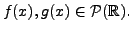 $ f(x), g(x) \in {\cal P}({\mathbb{R}}).$