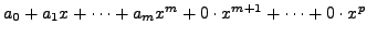 $ a_0 + a_1 x + \cdots + a_m x^m + 0 \cdot x^{m+1} +
\cdots + 0 \cdot x^p$