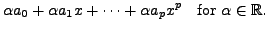 $\displaystyle \alpha a_0 + \alpha a_1 x +
\cdots + \alpha a_p x^p \;\; {\mbox{ for }} \alpha \in {\mathbb{R}}.$