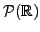 $ {\cal P}({\mathbb{R}})$