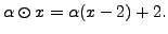 $ {\alpha}\odot x = {\alpha}(x-2) + 2.$