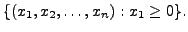 $ \{(x_1, x_2, \ldots, x_n ) : x_1 \geq 0 \}.$