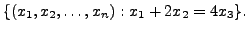 $ \{(x_1, x_2, \ldots, x_n ) : x_1 + 2 x_2 = 4 x_3 \}.$