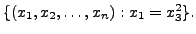 $ \{(x_1, x_2, \ldots, x_n ) : x_1 = x_3^2 \}.$