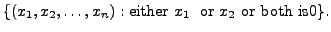 $ \{(x_1, x_2, \ldots, x_n ) : {\mbox{either }} x_1 \;
{\mbox{ or }} x_2 {\mbox{ or both is}} 0 \}.$