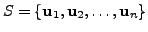 $ S = \{{\mathbf u}_1, {\mathbf u}_2, \ldots,
{\mathbf u}_n \}$