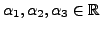 $ \alpha_1,
\alpha_2, \alpha_3 \in {\mathbb{R}}$