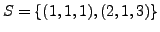 $ S = \{(1,1,1), (2,1,3) \}$