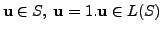 $ {\mathbf u}\in S, \; {\mathbf u}= 1.{\mathbf u}\in L(S)$