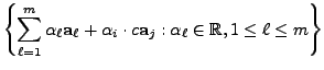 $\displaystyle \left\{ \sum_{\ell = 1}^m {\alpha}_\ell {\mathbf a}_\ell + {\alph...
...t c {\mathbf a}_j :
{\alpha}_\ell \in {\mathbb{R}}, 1 \leq \ell \leq m \right\}$