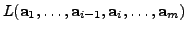 $\displaystyle L({\mathbf a}_1, \ldots, {\mathbf a}_{i-1}, {\mathbf a}_i,
\ldots, {\mathbf a}_m)$