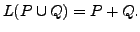 $ L(P \cup Q) = P + Q.$