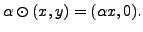 $ \alpha \odot (x, y) = ( \alpha x, 0).$