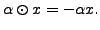 $ \alpha \odot x =
- \alpha x.$