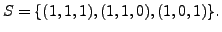 $ S= \{(1,1,1), (1,1,0),
(1,0,1) \}.$