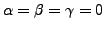 $ \alpha = \beta = \gamma = 0$