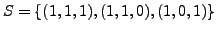 $ S=
\{(1,1,1), (1,1,0), (1,0,1) \}$