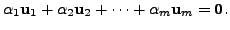 $\displaystyle \alpha_1 {\mathbf u}_1 + \alpha_2 {\mathbf u}_2 + \cdots + \alpha_m {\mathbf u}_m = {\mathbf 0}.$