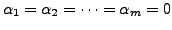 $ \alpha_1 = \alpha_2 = \cdots = \alpha_m = 0$