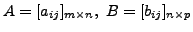 $ A= [a_{ij}]_{m \times n}, \; B= [b_{ij}]_{n \times p}$