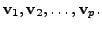 $ {\mathbf v}_1, {\mathbf v}_2, \ldots, {\mathbf v}_p.$