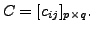 $ C = [c_{ij}]_{p \times q}.$