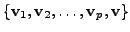 $ \{{\mathbf v}_1, {\mathbf v}_2, \ldots, {\mathbf v}_p, {\mathbf v}\}$