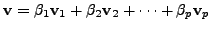 $ {\mathbf v}= \beta_1 {\mathbf v}_1 + \beta_2 {\mathbf v}_2 +
\cdots + \beta_p {\mathbf v}_p$