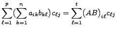 $\displaystyle \sum_{\ell=1}^p \bigl(\sum_{k=1}^n a_{ik} b_{k\ell} \bigr) c_{\ell j}
= \sum_{\ell=1}^t \bigl(AB \bigr)_{i\ell}c_{\ell j}$