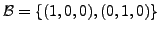 $ {\cal B}= \{(1,0,0), (0,1,0) \}$