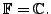 $ {\mathbb{F}} =
{\mathbb{C}}.$