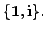 $ \{{\mathbf 1}, {\mathbf i}\}.$