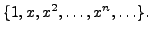 $\displaystyle \{1, x, x^2, \ldots, x^n, \ldots\}.$