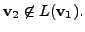 $ {\mathbf v}_2 \not\in L({\mathbf v}_1).$