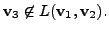 $ {\mathbf v}_3 \not\in L({\mathbf v}_1, {\mathbf v}_2).$