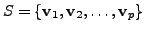 $ S = \{{\mathbf v}_1, {\mathbf v}_2, \ldots, {\mathbf v}_p \}$