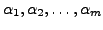 $ \alpha_1, \alpha_2, \ldots, \alpha_m$