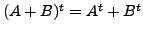 $ (A + B)^t = A^t + B^t$