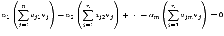 $\displaystyle \alpha_1 \left( \sum\limits_{j=1}^n a_{j1} {\mathbf v}_j\right)
+...
... \alpha_m \left( \sum\limits_{j=1}^n a_{jm} {\mathbf v}_j \right) = {\mathbf 0}$