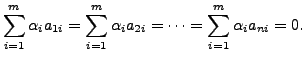 $\displaystyle \sum\limits_{i=1}^m \alpha_i a_{1i}=
\sum\limits_{i=1}^m \alpha_i a_{2i}= \cdots = \sum\limits_{i=1}^m
\alpha_i a_{ni} = 0.$