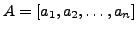 $ A = [a_1, a_2, \ldots, a_n]$