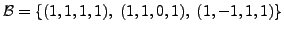 $ {\cal B}=\{(1,1,1,1), \; (1,1,0,1),\; (1, -1, 1,1) \}$