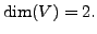 $ \dim (V) = 2.$