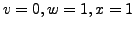 $ v=0,w=1,x=1$