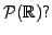 $ {\cal P}({\mathbb{R}})?$