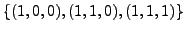 $ \{(1,0,0), (1,1,0), (1,1,1) \}$