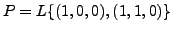 $ P=L\{(1,0,0), (1,1,0) \}$