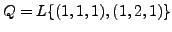 $ Q=L\{(1,1,1), (1,2,1)\}$